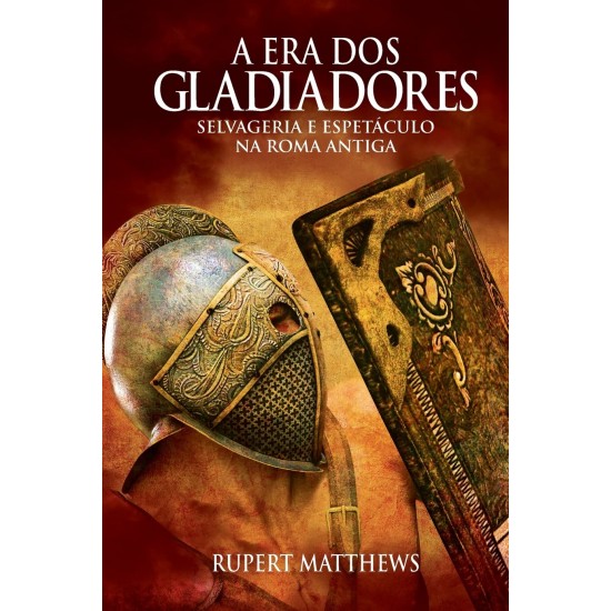 A Era dos Gladiadores, Selvageria e Espetáculo na Roma Antiga, Rupert Mattews