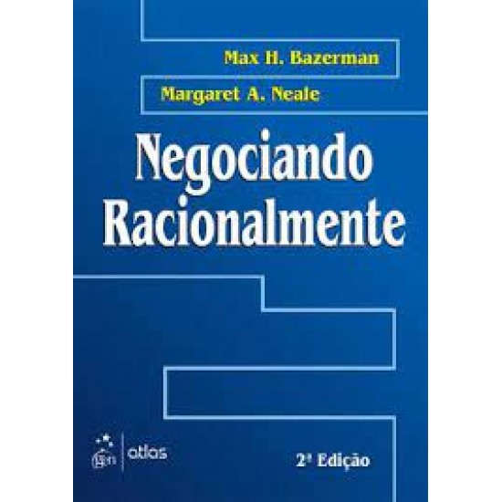 Negociando Racionalmente, Max H. Bazerman, Margaret A. Neale