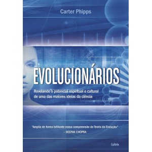 Evolucionários, Revelando o Potencial Espiritual e Cultural de Uma das Maiores Ideias da Ciência, Carter Phipps
