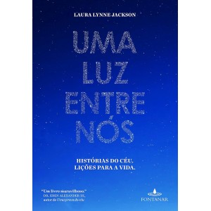Uma Luz Entre Nós, Histórias do Céu, Lições para a Vida, Laura Lynne Jackson
