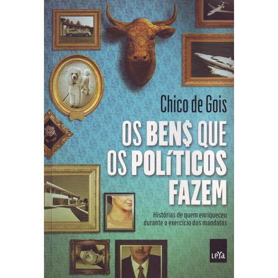 Os Bens que os Políticos Fazem, Chico de Gois Os Bens que os Políticos Fazem, Chico de Gois