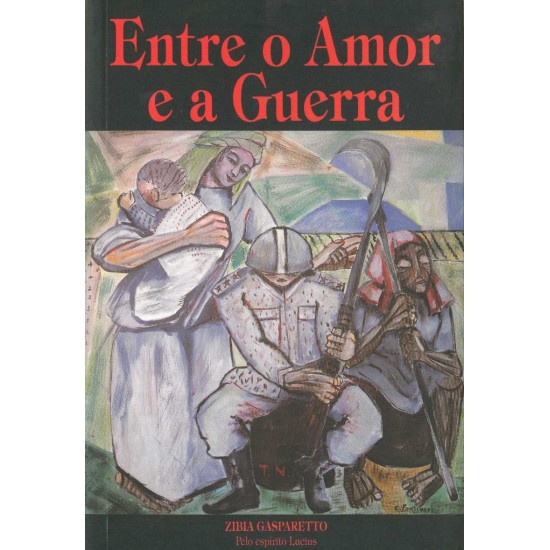 Entre o Amor e a Guerra, Zibia Gasparetto Entre o Amor e a Guerra, Zibia Gasparetto