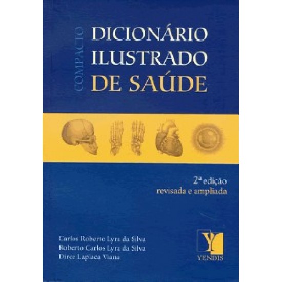 Dicionário Ilustrado de Saúde, Compacto, 2ª Edição Revisada e Ampliada, Carlos Roberto Lyra da Silva Dicionário Ilustrado de Saúde, Compacto, 2ª Edição Revisada e Ampliada, Carlos Roberto Lyra da Silva