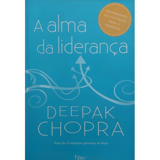 A Alma da Liderança, Deepak Chopra, Desvendando seu Potencial para a Grandeza A Alma da Liderança, Deepak Chopra, Desvendando seu Potencial para a Grandeza