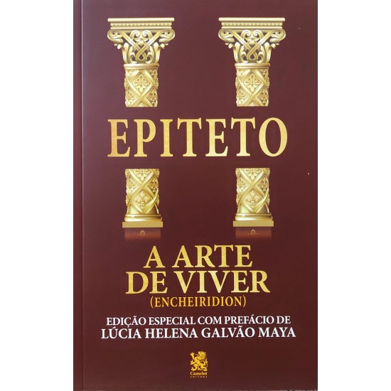 A Arte de Viver, Encheridion, Epiteto. Edição Especial Com Prefácio de Lúcia Helena Galvão Maya A Arte de Viver, Encheridion, Epiteto. Edição Especial Com Prefácio de Lúcia Helena Galvão Maya