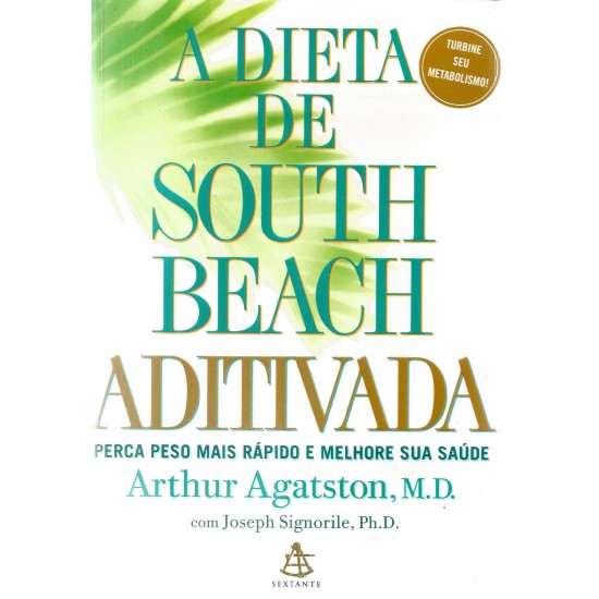 A Dieta de South Beach Aditivada, Perca Peso Mais Rápido e Melhore sua Saúde, Arthur Agatston