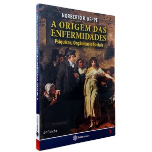 A Origem das Enfermidades Psíquicas, Orgânicas e Sociais, Norberto R. Keppe