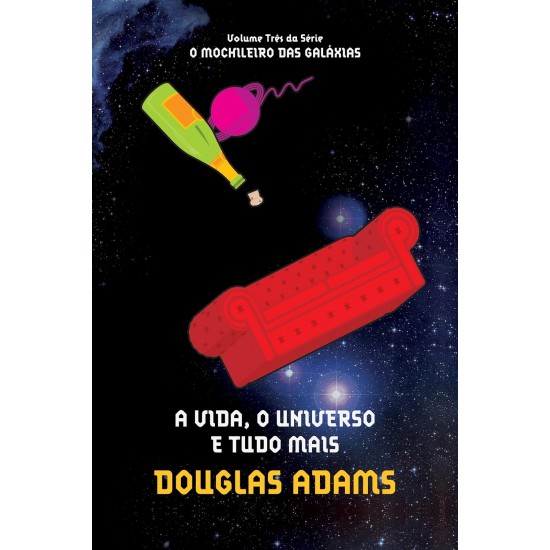 A Vida, O Universo e Tudo Mais, O Mochileiro das Galáxias, Volume Três da Série, Douglas Adams