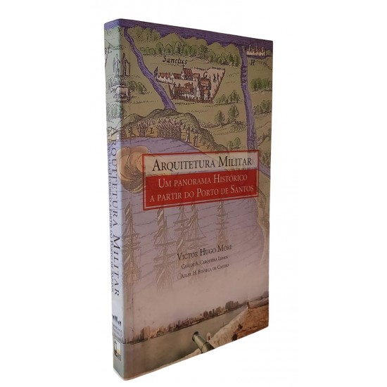 Arquitetura Militar, Um Panorama Histórico a Partir do Porto de Santos, Victor Hugo Mori