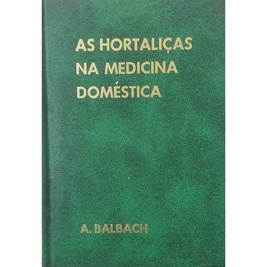 As Hortaliças na Medicina Doméstica, Alfons Balbach, Frete Grátis As Hortaliças na Medicina Doméstica, Alfons Balbach, Frete Grátis