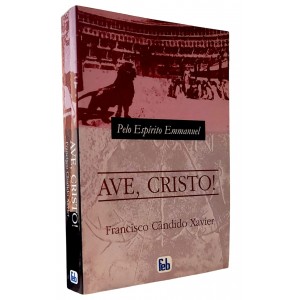Ave, Cristo, Francisco Cândido Xavier, Pelo Espírito Emmanuel