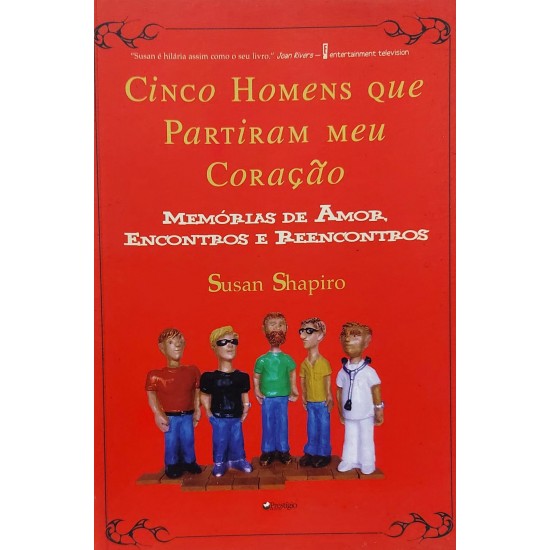 Cinco Homens que Partiram meu Coração. Memórias de Amor, Encontros e Reencontros, Susan Shapiro Cinco Homens que Partiram meu Coração. Memórias de Amor, Encontros e Reencontros, Susan Shapiro