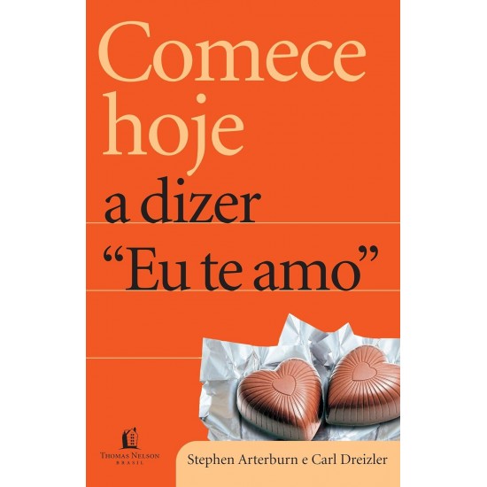Comece Hoje a Dizer Eu Te Amo, Stephen Arterburn Comece Hoje a Dizer Eu Te Amo, Stephen Arterburn