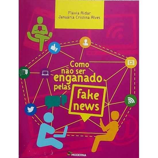 Como Não ser Enganado Pelas Fake News, Flávia Aidar, Januária Cristina Alves Como Não ser Enganado Pelas Fake News, Flávia Aidar, Januária Cristina Alves
