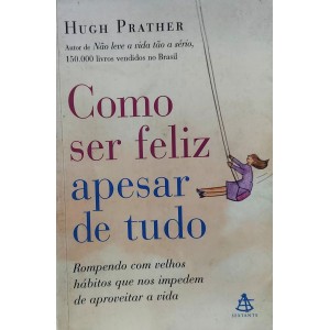 Como Ser Feliz Apesar de Tudo, Hugh Prather