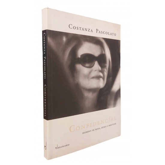 Confidencial. Segredos de Moda, Estilo e Bem-Viver, Costanza Pascolato Confidencial. Segredos de Moda, Estilo e Bem-Viver, Costanza Pascolato