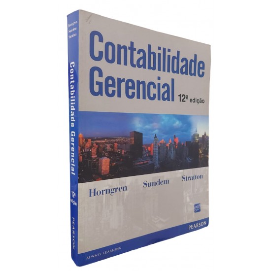 Contabilidade Gerencial, 12ª Edição, Horngren, Sundem, Stratton