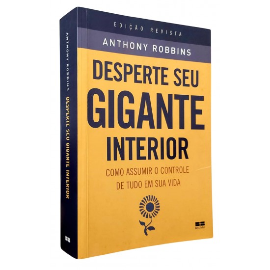 Desperte Seu Gigante Interior. Como Assumir o Controle de Tudo em Sua Vida, Anthony Robbins, Edição Revista Desperte Seu Gigante Interior. Como Assumir o Controle de Tudo em Sua Vida, Anthony Robbins, Edição Revista