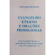 Evangelho Eterno e Orações Prodigiosas, Osvaldo Polidoro Evangelho Eterno e Orações Prodigiosas, Osvaldo Polidoro