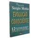 Evolução Consciente. 12 Processos de Crescimento para Fortalecer o Seu Diferencial Competitivo, Sergio Motta Evolução Consciente. 12 Processos de Crescimento para Fortalecer o Seu Diferencial Competitivo, Sergio Motta