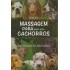 Guia de Massagem para Quem Ama Cachorros, Jody Chiquoine, Linda Jackson