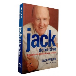 Jack Definitivo. Segredos do Executivo do Século, Jack Welch