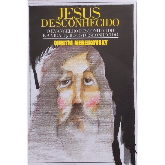 Jesus Desconhecido, O Evangelho Desconhecido e a Vida de Jesus Desconhecido, Dimitri Merejkovski