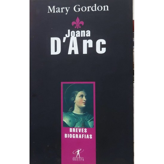 Joana D'Arc, Mary Gordon, Breves Biografias