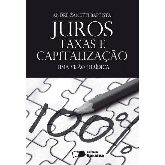 Juros, Taxas e Capitalização. Uma Visão Jurídica, André Zanetti Baptista