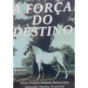 A Força do Destino, Maria Yvonne Santana Ramaciotte, Espírito Sebastião Martins - Frete Grátis