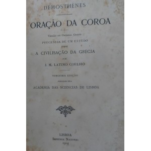 A Oração da Coroa, Demósthenes, Versão do Original Grego, J. M. Latino Coelho, Edição de 1914 A Oração da Coroa, Demósthenes, Versão do Original Grego, J. M. Latino Coelho, Edição de 1914