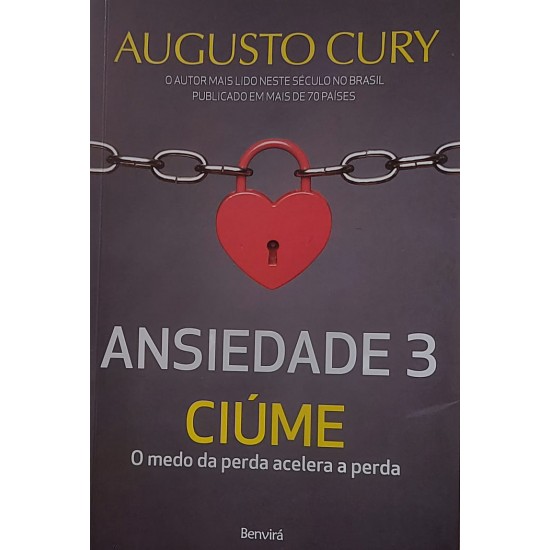 Ansiedade 3, Ciúme, O Medo da Perda Acelera a Perda, Augusto Cury
