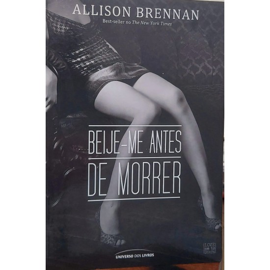 Beije-me Antes de Morrer, Allison Brennan Beije-me Antes de Morrer, Allison Brennan