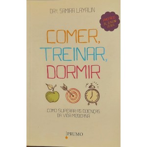 Comer, Treinar, Dormir, Como Superar as Doenças da Vida Moderna, Samira Layalin