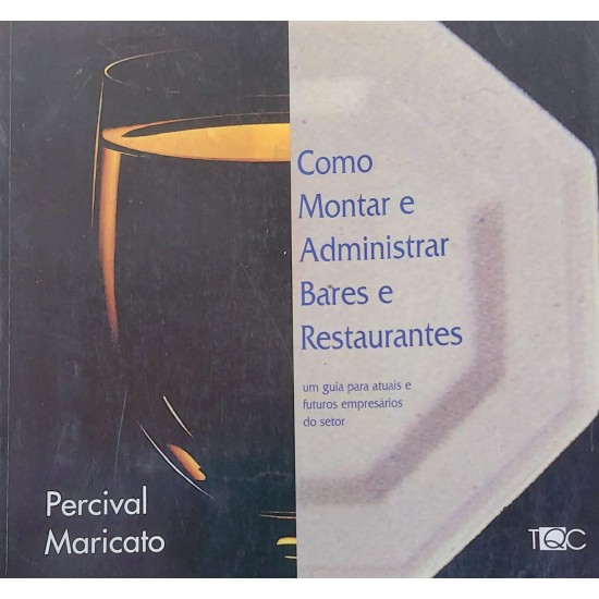 Como Montar e Administrar Bares e Restaurantes. Um Guia para Atuais e Futuros Empresários do Setor, Percival Maricato, Frete Grátis Como Montar e Administrar Bares e Restaurantes. Um Guia para Atuais e Futuros Empresários do Setor, Percival Maricato, Frete Grátis