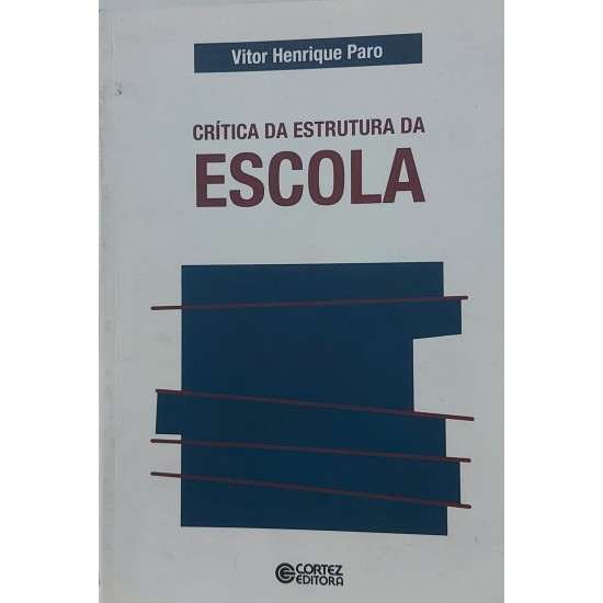 Crítica da Estrutura da Escola, Vitor Henrique Paro, Cortez Editora Crítica da Estrutura da Escola, Vitor Henrique Paro, Cortez Editora