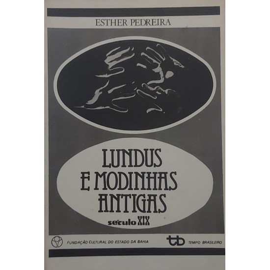 Lundus e Modinhas Antigas Século XIX, Esther Pedreira, Fundação Cultural do Estado da Bahia Lundus e Modinhas Antigas Século XIX, Esther Pedreira, Fundação Cultural do Estado da Bahia