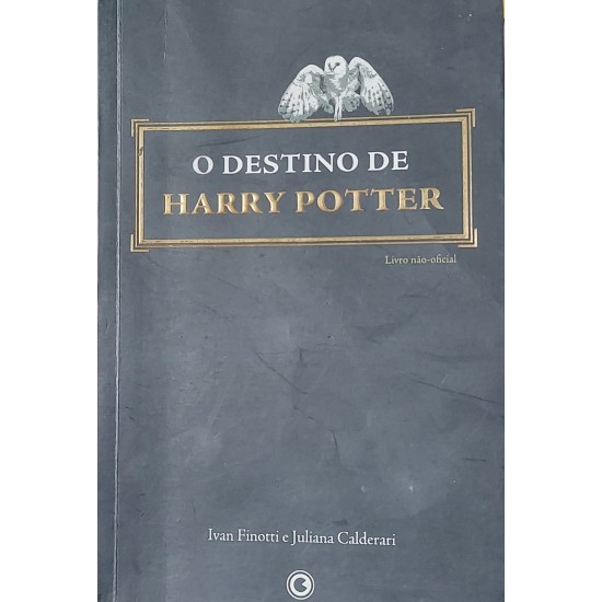 O Destino de Harry Potter, Ivan Finotti, Juliana Calderari O Destino de Harry Potter, Ivan Finotti, Juliana Calderari