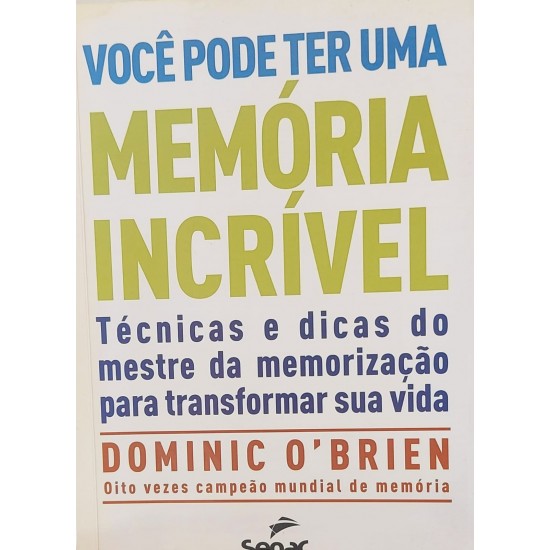 Você Pode Ter uma Memória Incrível, Dominic O'Brien, Técnicas e Dicas do Mestre da Memorização Para Transformar sua Vida