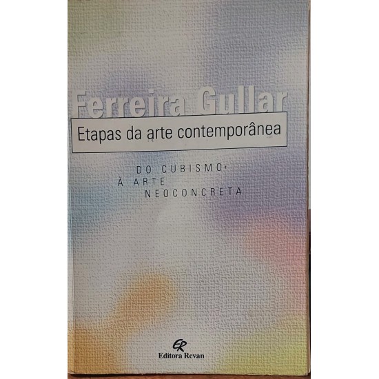 Etapas da Arte Contemporânea, Do Cubismo á Arte Neoconcreta, Ferreira Gullar