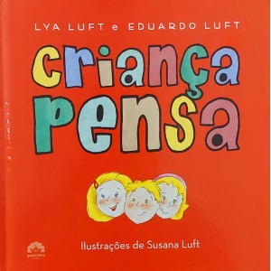 Criança Pensa, Lya Luft, Eduardo Luft, Ilustrações de Susana Luft, Frete Grátis