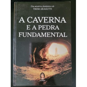 A Caverna e a Pedra Fundamental, Thom Árágutti - Frete Grátis A Caverna e a Pedra Fundamental, Thom Árágutti - Frete Grátis