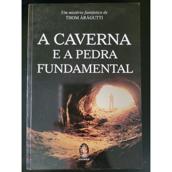 A Caverna e a Pedra Fundamental, Thom Árágutti - Frete Grátis A Caverna e a Pedra Fundamental, Thom Árágutti - Frete Grátis