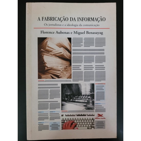 A Fabricação da Informação, Florence Aubenas e Miguel Benasayag A Fabricação da Informação, Florence Aubenas e Miguel Benasayag