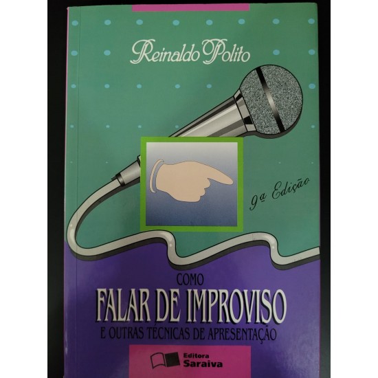 Como Falar de Improviso e Outras Técnicas de Apresentação, Reinaldo Polito Como Falar de Improviso e Outras Técnicas de Apresentação, Reinaldo Polito