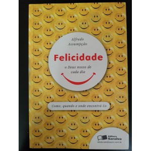Felicidade, O Deus Nosso de Cada Dia, Alfredo Assumpção Felicidade, O Deus Nosso de Cada Dia, Alfredo Assumpção
