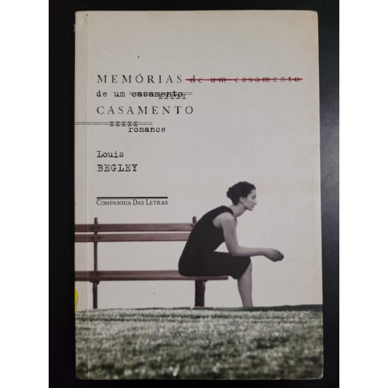 Memórias de Um Casamento, Louis Begley Memórias de Um Casamento, Louis Begley