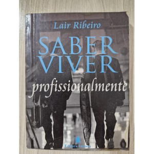 Saber Viver Profissionalmente, Lair Ribeiro Saber Viver Profissionalmente, Lair Ribeiro