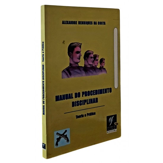 Manual do Procedimento Disciplinar, Teoria e Prática, Alexandre Henriques da Costa Manual do Procedimento Disciplinar, Teoria e Prática, Alexandre Henriques da Costa