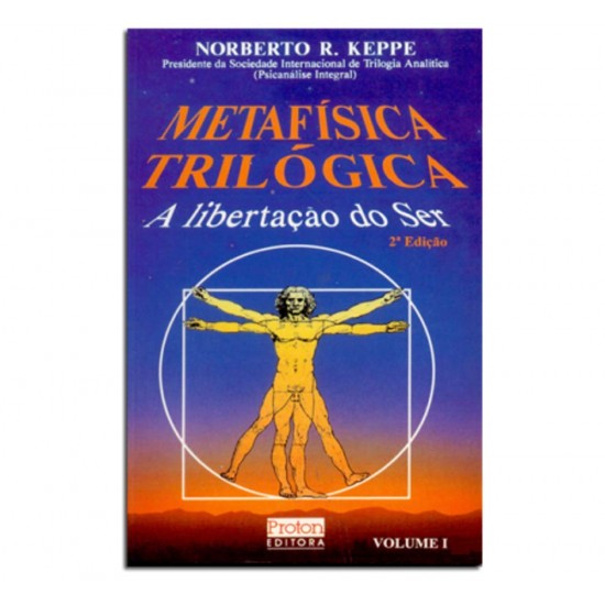 Metafísica Trilógica, A Libertação do Ser, Norberto R. Keppe